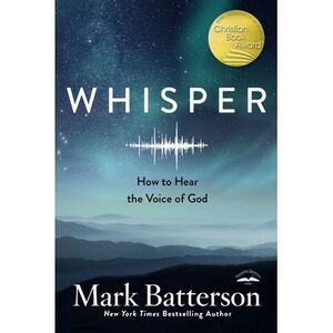 Whisper: How to Hear the Voice of God -- Mark Batterson